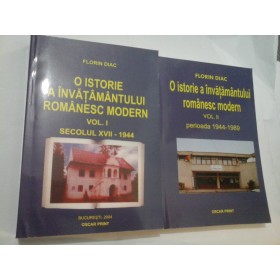 O ISTORIE A INVATAMANTULUI  ROMANESC  MODERN  2 volume - Florin  DIAC